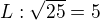 $L: \sqrt{25}=5$
