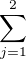 $\sum_{j=1}^2$