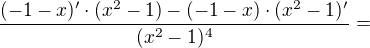 $\frac{(-1-x)'\cdot (x^{2}-1) - (-1-x)\cdot (x^{2}-1)'}{(x^{2}-1)^{4}}=$