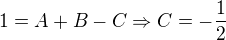 $1=A+B-C\Rightarrow C=-\frac{1}{2}$