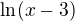 $\ln(x-3)$