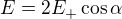 $E=2E_+\cos\alpha$
