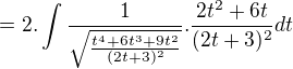 $=2.\int\frac{1}{\sqrt{\frac{t^4+6t^3+9t^2}{(2t+3)^2}}}.\frac{2t^2+6t}{(2t+3)^2}dt$