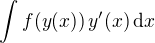 $\int f(y(x))\, y'(x)\,\mathrm{d}x$