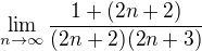 $ \lim_{n\rightarrow\infty}\frac{1 +(2n+2)}{(2n+2)(2n+3)}$