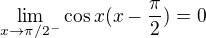 $\lim_{x\to\pi /2^-} {\cos x (x-\frac{\pi }{2})}=0$