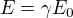 $E=\gamma E_{0}$