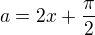 $a = 2x + \frac{\pi}{2}$