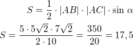 $S=\frac 12\cdot |AB|\cdot |AC|\cdot\sin\,\alpha\\S=\frac{5\cdot 5\sqrt 2\cdot 7\sqrt 2}{2\cdot 10}=\frac{350}{20}=17,5$