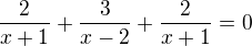 $\frac{2}{x+1}+\frac{3}{x-2}+\frac{2}{x+1}=0$