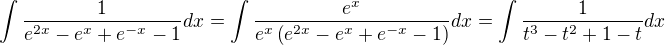 $\int{\frac{1}{e^{2x}-e^x+e^{-x}-1}}dx=\int{\frac{e^x}{e^x\left(e^{2x}-e^x+e^{-x}-1\right)}}dx=\int{\frac{1}{t^3-t^2+1-t}}dx$