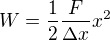 $W=\frac12\frac{F}{\Delta x}x^2$
