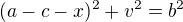 $(a-c-x)^2+v^2=b^2$