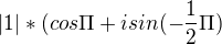 $|1|*(cos\Pi +isin(-\frac{1}{2}\Pi )$