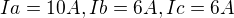 $Ia = 10A, Ib = 6A, Ic = 6A$
