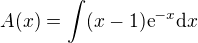 $A(x)= \int (x - 1)\text{e}^{-x} \text{d} x$