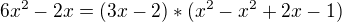 $6x^2-2x = (3x-2)*(x^2-x^2+2x-1)$