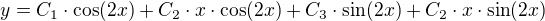 $y=C_{1}\cdot \cos(2x)+C_{2}\cdot x\cdot \cos(2x)+C_{3}\cdot \sin(2x)+C_{2}\cdot x\cdot \sin(2x)$