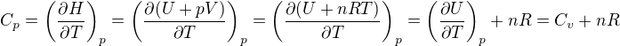 $C_p = \left( \frac{\partial H}{\partial T}\right)_p =\left( \frac{\partial (U+pV)}{\partial T}\right)_p = \left( \frac{\partial (U+nRT)}{\partial T}\right)_p =\left( \frac{\partial U}{\partial T}\right)_p + nR=C_v+nR$