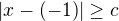 $|x-(-1)|\ge c $
