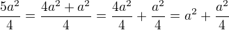 $\frac{5a^2}{4}=\frac {4a^2+a^2}{4}=\frac{4a^2}{4}+\frac{a^2}{4}=a^2+\frac{a^2}{4}$