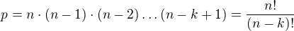 $p=n \cdot (n-1) \cdot (n-2) \dots (n-k+1) = \frac{n!}{(n-k)!}$
