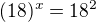kopírovat do textarea $(18)^{x}=18^{2}$