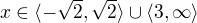 $x\in \langle-\sqrt{2},\sqrt{2}\rangle\cup \langle3,\infty \rangle$