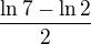 ${\ln 7 - \ln 2} \over 2$