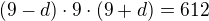 $(9-d)\cdot9\cdot(9+d)=612$