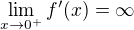 $\lim_{x\to0^+} f'(x) = \infty$