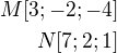 $M[3;-2;-4]\\N[7;2;1]$