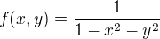 $f(x,y) = \frac{1}{1-x^2-y^2}$