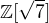 $\mathbb{Z}[\sqrt{7}]$