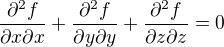 $\frac{\partial^2 f}{\partial x\partial x}+\frac{\partial^2 f}{\partial y\partial y}+\frac{\partial^2 f}{\partial z\partial z}=0$