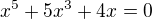 $x^{5}+5x^{3}+4x=0$