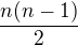 $\frac {n(n-1)}2$
