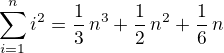 $\blue\sum_{i=1}^n i^2=\frac 13\,n^3+\frac 12\,n^2+\frac 16\,n$