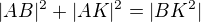 $|AB|^{2}+|AK|^{2}=|BK^{2}|$