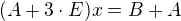 $(A+3\cdot E)x=B+A$