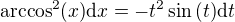 $\mathrm{arccos}^2{\left(x\right)}\mathrm{d}x=-t^2\sin{\left(t\right)}\mathrm{d}t$