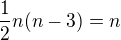 $\frac{1}{2}n(n-3) = n$