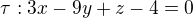$\tau: 3x-9y+z-4=0$