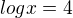 $log x=4$
