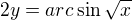 $2y=arc\sin \sqrt{x}$
