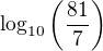 $\log_{10}\left(\frac{81}{7}\right)$