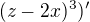 $(z - 2x)^3)'$