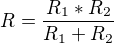 $R = \frac{R_1 * R_2}{R_1 + R_2}$