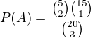 $P(A)=\frac{{5\choose 2}{15\choose 1}}{{20\choose 3}}$
