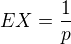 $EX = \frac{1}{p}$